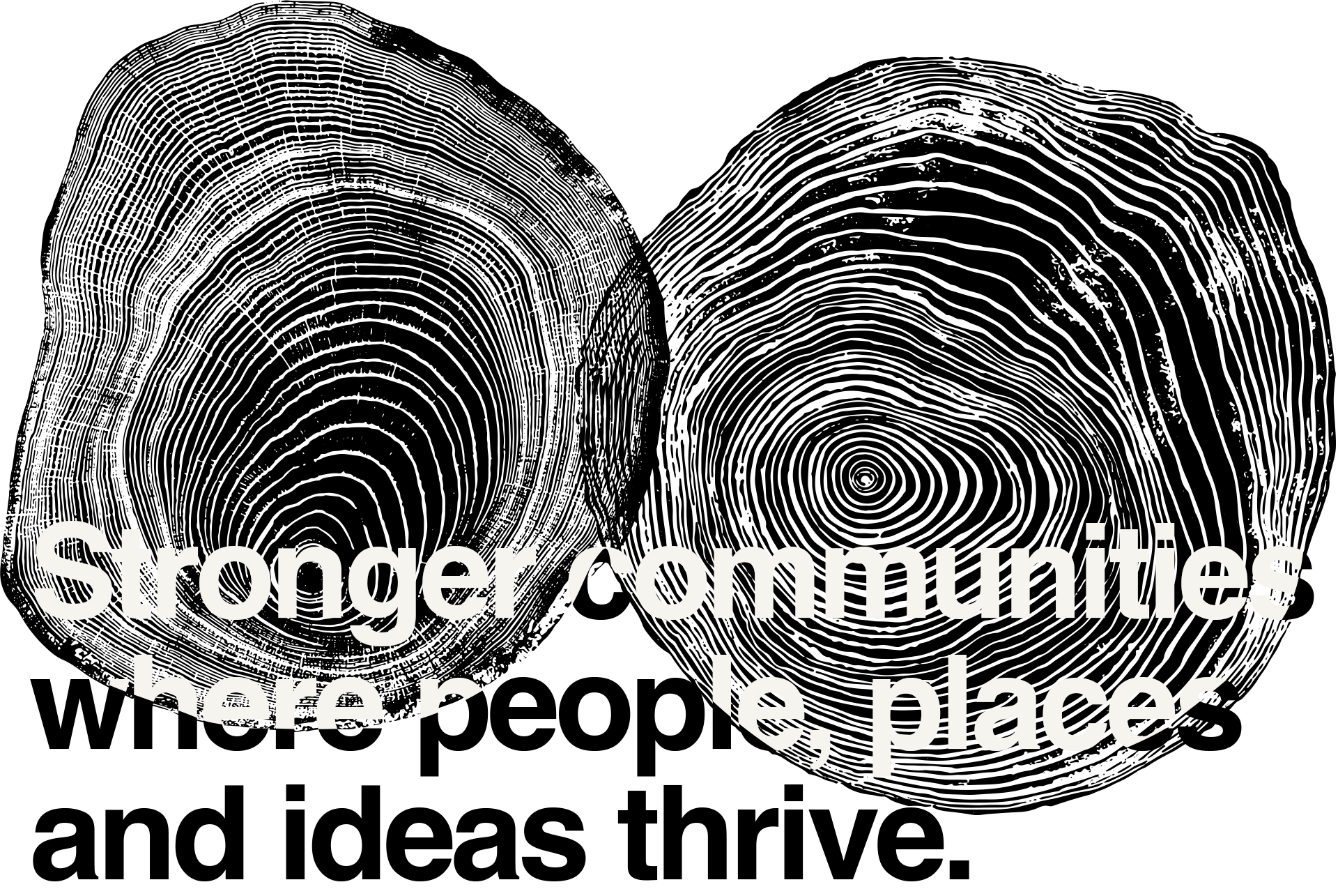 Stronger communities where people, places and ideas thrive.